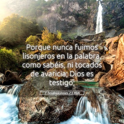 Picture 05 - 1 Tesalonicenses 2:5 RVA - Porque nunca fuimos lisonjeros en la palabra, - Bible Verse Picture