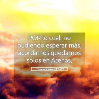 Picture 05 - 1 Tesalonicenses 3:1 RVA - POR lo cual, no pudiendo esperar más, acordamos - Bible Verse Picture