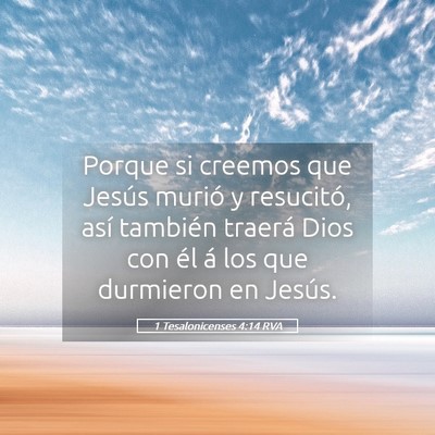 Picture 05 - 1 Tesalonicenses 4:14 RVA - Porque si creemos que Jesús murió y resucitó, - Bible Verse Picture