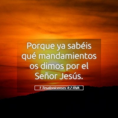 Picture 05 - 1 Tesalonicenses 4:2 RVA - Porque ya sabéis qué mandamientos os dimos por - Bible Verse Picture