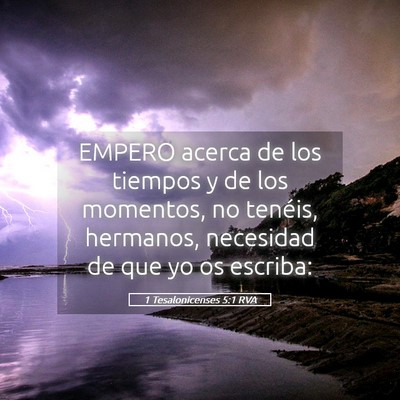Picture 05 - 1 Tesalonicenses 5:1 RVA - EMPERO acerca de los tiempos y de los momentos, - Bible Verse Picture