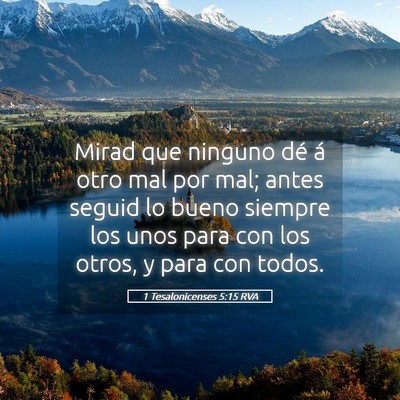 Picture 05 - 1 Tesalonicenses 5:15 RVA - Mirad que ninguno dé á otro mal por mal; antes - Bible Verse Picture