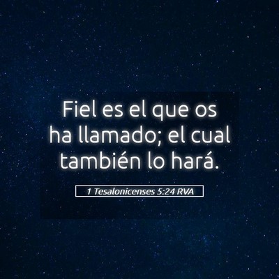 Picture 05 - 1 Tesalonicenses 5:24 RVA - Fiel es el que os ha llamado; el cual también lo - Bible Verse Picture