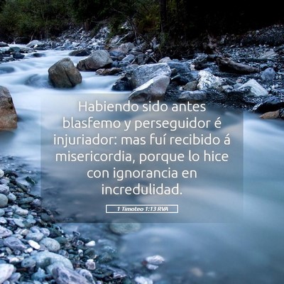Picture 05 - 1 Timoteo 1:13 RVA - Habiendo sido antes blasfemo y perseguidor é - Bible Verse Picture