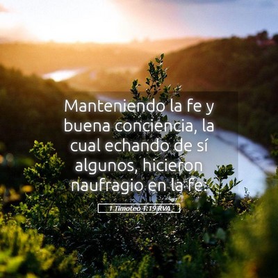 Picture 05 - 1 Timoteo 1:19 RVA - Manteniendo la fe y buena conciencia, la cual - Bible Verse Picture