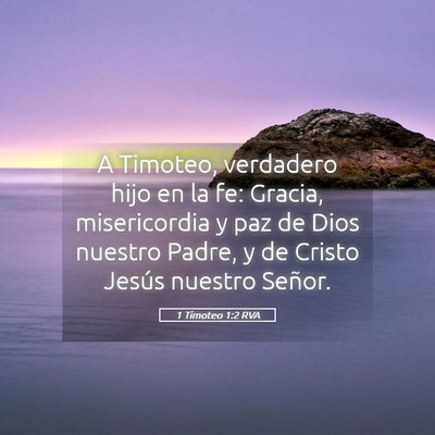 Picture 05 - 1 Timoteo 1:2 RVA - A Timoteo, verdadero hijo en la fe: Gracia, - Bible Verse Picture