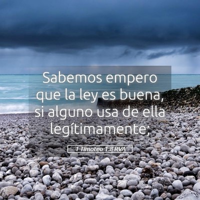 Picture 05 - 1 Timoteo 1:8 RVA - Sabemos empero que la ley es buena, si alguno usa - Bible Verse Picture