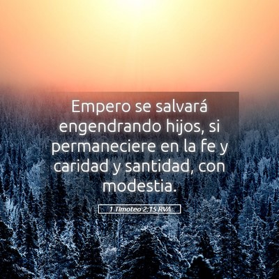 Picture 05 - 1 Timoteo 2:15 RVA - Empero se salvará engendrando hijos, si - Bible Verse Picture