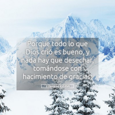 Picture 05 - 1 Timoteo 4:4 RVA - Porque todo lo que Dios crió es bueno, y nada - Bible Verse Picture