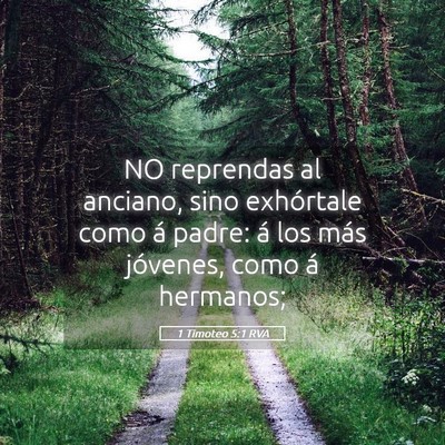 Picture 05 - 1 Timoteo 5:1 RVA - NO reprendas al anciano, sino exhórtale como á - Bible Verse Picture
