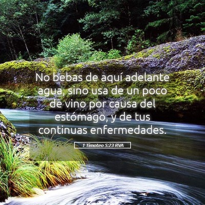 Picture 05 - 1 Timoteo 5:23 RVA - No bebas de aquí adelante agua, sino usa de un - Bible Verse Picture