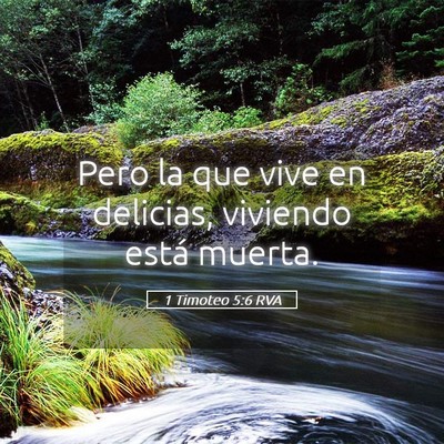 Picture 05 - 1 Timoteo 5:6 RVA - Pero la que vive en delicias, viviendo está - Bible Verse Picture