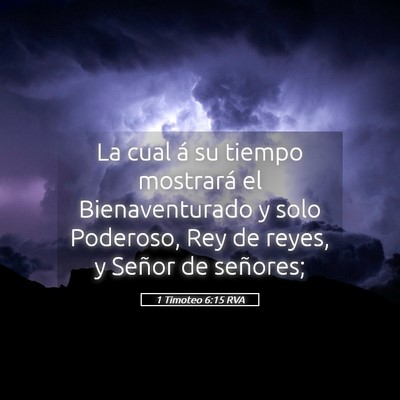 Picture 05 - 1 Timoteo 6:15 RVA - La cual á su tiempo mostrará el Bienaventurado - Bible Verse Picture