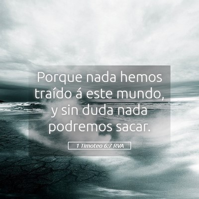 Picture 05 - 1 Timoteo 6:7 RVA - Porque nada hemos traído á este mundo, y sin - Bible Verse Picture