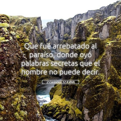 Picture 05 - 2 Corintios 12:4 RVA - Que fué arrebatado al paraíso, donde oyó - Bible Verse Picture
