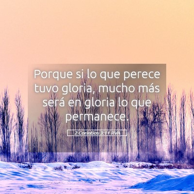 Picture 05 - 2 Corintios 3:11 RVA - Porque si lo que perece tuvo gloria, mucho más - Bible Verse Picture
