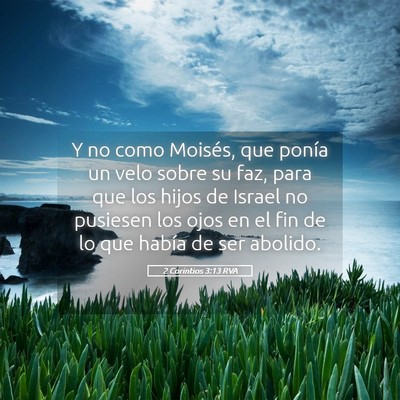 Picture 05 - 2 Corintios 3:13 RVA - Y no como Moisés, que ponía un velo sobre su - Bible Verse Picture