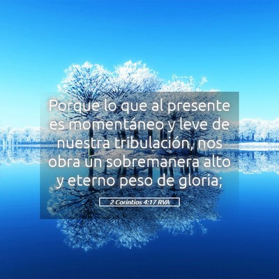 Picture 05 - 2 Corintios 4:17 RVA - Porque lo que al presente es momentáneo y leve - Bible Verse Picture