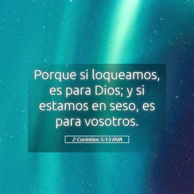 Picture 05 - 2 Corintios 5:13 RVA - Porque si loqueamos, es para Dios; y si estamos - Bible Verse Picture