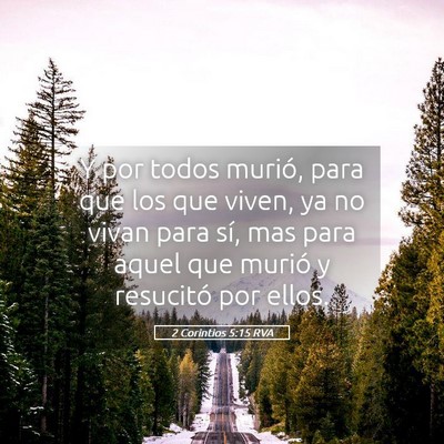 Picture 05 - 2 Corintios 5:15 RVA - Y por todos murió, para que los que viven, ya no - Bible Verse Picture