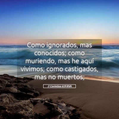 Picture 05 - 2 Corintios 6:9 RVA - Como ignorados, mas conocidos; como muriendo, mas - Bible Verse Picture