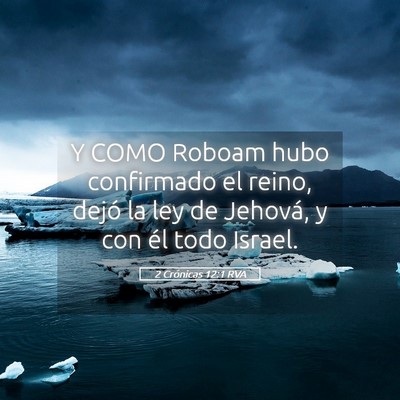 Picture 05 - 2 Crónicas 12:1 RVA - Y COMO Roboam hubo confirmado el reino, dejó la - Bible Verse Picture