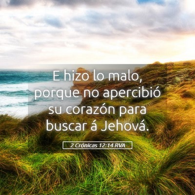 Picture 05 - 2 Crónicas 12:14 RVA - E hizo lo malo, porque no apercibió su corazón - Bible Verse Picture