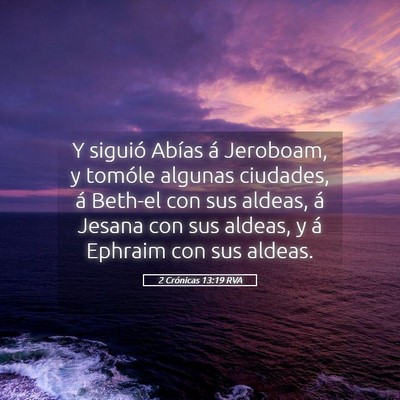 Picture 05 - 2 Crónicas 13:19 RVA - Y siguió Abías á Jeroboam, y tomóle algunas - Bible Verse Picture