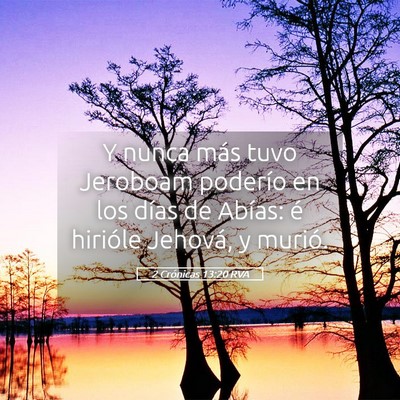 Picture 05 - 2 Crónicas 13:20 RVA - Y nunca más tuvo Jeroboam poderío en los días - Bible Verse Picture