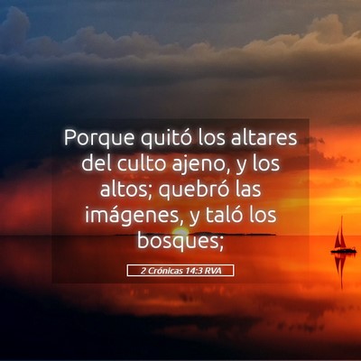 Picture 05 - 2 Crónicas 14:3 RVA - Porque quitó los altares del culto ajeno, y los - Bible Verse Picture