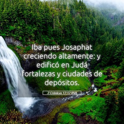 Picture 05 - 2 Crónicas 17:12 RVA - Iba pues Josaphat creciendo altamente: y edificó - Bible Verse Picture