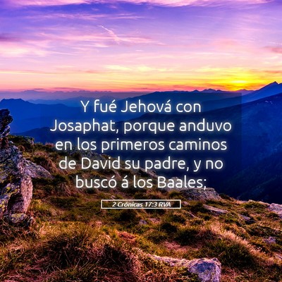 Picture 05 - 2 Crónicas 17:3 RVA - Y fué Jehová con Josaphat, porque anduvo en los - Bible Verse Picture