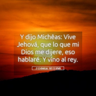 Picture 05 - 2 Crónicas 18:13 RVA - Y dijo Michêas: Vive Jehová, que lo que mi Dios - Bible Verse Picture