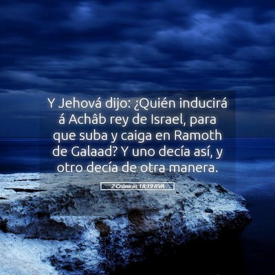 Picture 05 - 2 Crónicas 18:19 RVA - Y Jehová dijo: ¿Quién inducirá á Achâb rey - Bible Verse Picture