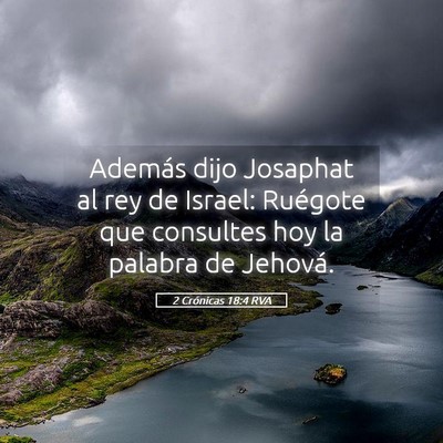 Picture 05 - 2 Crónicas 18:4 RVA - Además dijo Josaphat al rey de Israel: Ruégote - Bible Verse Picture