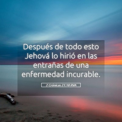 Picture 05 - 2 Crónicas 21:18 RVA - Después de todo esto Jehová lo hirió en las - Bible Verse Picture
