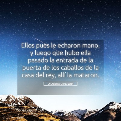 Picture 05 - 2 Crónicas 23:15 RVA - Ellos pues le echaron mano, y luego que hubo ella - Bible Verse Picture