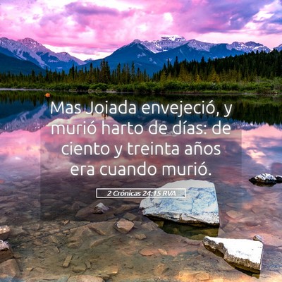 Picture 05 - 2 Crónicas 24:15 RVA - Mas Joiada envejeció, y murió harto de días: - Bible Verse Picture
