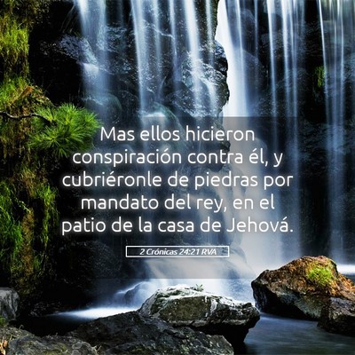 Picture 05 - 2 Crónicas 24:21 RVA - Mas ellos hicieron conspiración contra él, y - Bible Verse Picture