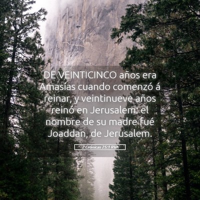 Picture 05 - 2 Crónicas 25:1 RVA - DE VEINTICINCO años era Amasías cuando comenzó - Bible Verse Picture