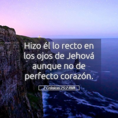 Picture 05 - 2 Crónicas 25:2 RVA - Hizo él lo recto en los ojos de Jehová aunque - Bible Verse Picture