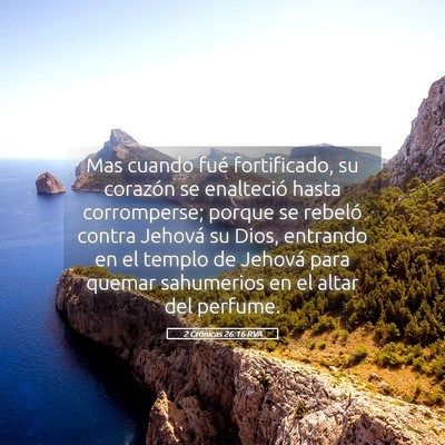 Picture 05 - 2 Crónicas 26:16 RVA - Mas cuando fué fortificado, su corazón se - Bible Verse Picture