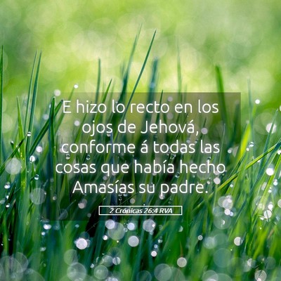 Picture 05 - 2 Crónicas 26:4 RVA - E hizo lo recto en los ojos de Jehová, conforme - Bible Verse Picture