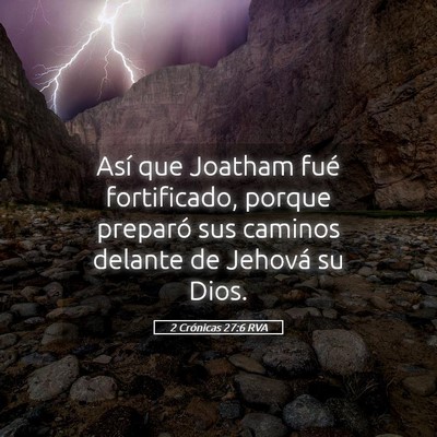 Picture 05 - 2 Crónicas 27:6 RVA - Así que Joatham fué fortificado, porque - Bible Verse Picture