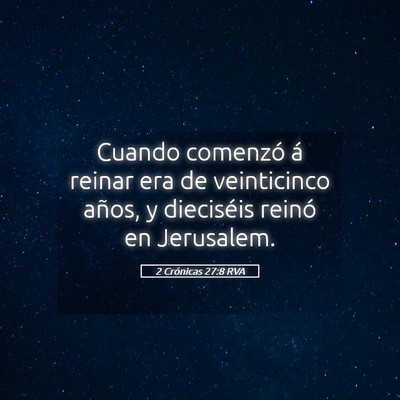 Picture 05 - 2 Crónicas 27:8 RVA - Cuando comenzó á reinar era de veinticinco - Bible Verse Picture