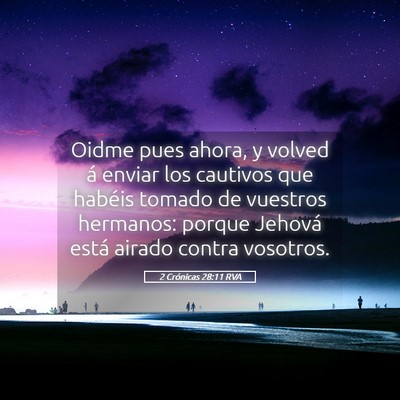 Picture 05 - 2 Crónicas 28:11 RVA - Oidme pues ahora, y volved á enviar los cautivos - Bible Verse Picture