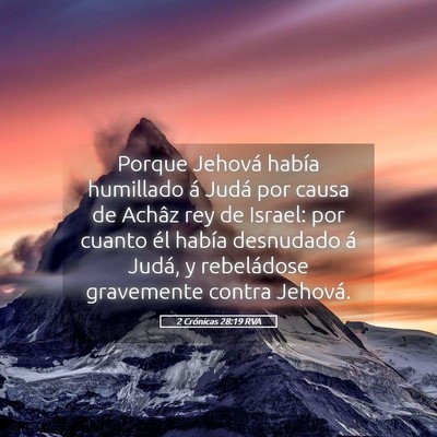 Picture 05 - 2 Crónicas 28:19 RVA - Porque Jehová había humillado á Judá por - Bible Verse Picture