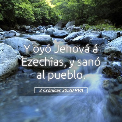 Picture 05 - 2 Crónicas 30:20 RVA - Y oyó Jehová á Ezechîas, y sanó al - Bible Verse Picture
