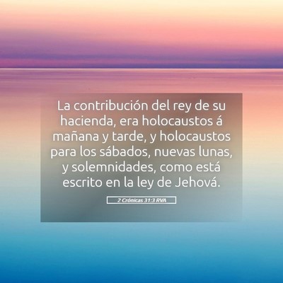 Picture 05 - 2 Crónicas 31:3 RVA - La contribución del rey de su hacienda, era - Bible Verse Picture