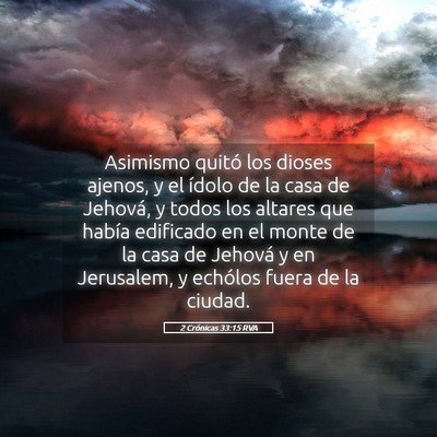 Picture 05 - 2 Crónicas 33:15 RVA - Asimismo quitó los dioses ajenos, y el ídolo de - Bible Verse Picture